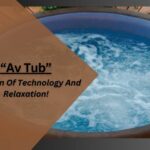 Av Tub – A Fusion Of Technology And Relaxation!