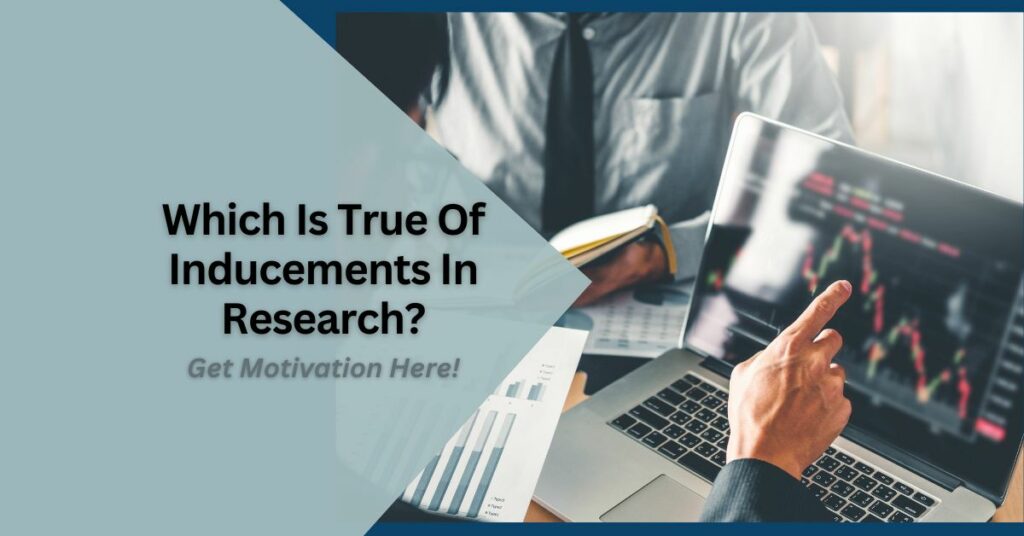Which Is True Of Inducements In Research